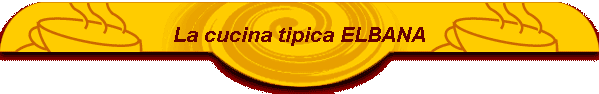 La cucina tipica ELBANA