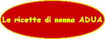 Le ricette di nonna ADUA