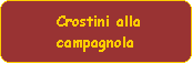Crostini alla
campagnola