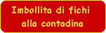 Imbollita di fichi 
alla contadina