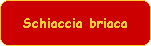 Schiaccia briaca