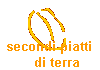secondi piatti 
     di terra