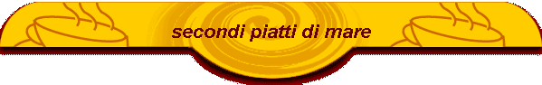 secondi piatti di mare