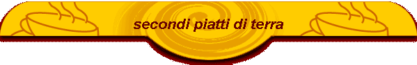 secondi piatti di terra
